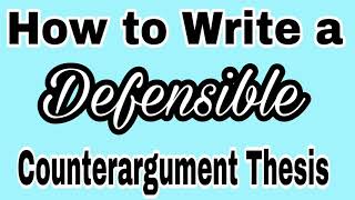 How to Write a Defensible Counterargument Thesis [upl. by Nnaira]