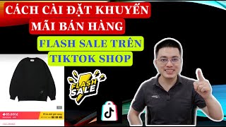 HƯỚNG DẪN CÀI ĐẶT KHUYẾN MÃI BÁN HÀNG FLASH SALE CHO SẢN PHẨM TRÊN TIKTOK SHOP  TRƯƠNG HẢI ĐĂNG [upl. by Gabby]