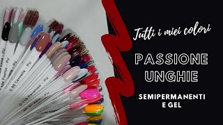 Tutti i miei colori semipermanenti e gel Passione Unghie [upl. by Ruella]