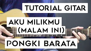 Tutorial Gitar PONGKI BARATA  AKU MILIKMU MALAM INI  Lengkap Dan Mudah [upl. by Nekcarb]