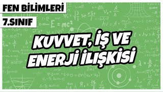 7 Sınıf Fen Bilimleri  Kuvvet İş ve Enerji İlişkisi  2022 [upl. by Ploch]