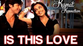 Is this Love  Kismat Konnection  Shahid Kapoor amp Vidya Balan  Mohit amp Shreya Ghoshal  Pritam [upl. by Letram]