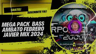 MEGA PACK 📂 FEBRERO BASS AMBATO JAVIER MIX 2024 🔥 [upl. by Urd]