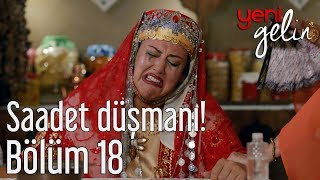 Yeni Gelin 18 Bölüm  Saadet Düşmanı [upl. by Aldarcy]