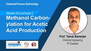 Lec 34 Methanol Carbonylation for Acetic Acid Production​ [upl. by Colinson]