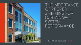 The Importance of Proper Shimming for Curtain Wall System Performance [upl. by Reagen729]