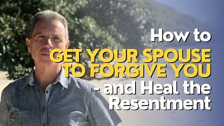 How to Get Your Spouse to Forgive You  and Heal the Resentment 2024 ep 11 [upl. by Riley510]