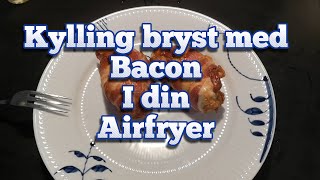 Sådan laver du Kylling bryst med Bacon i din airfryer [upl. by Alitha]