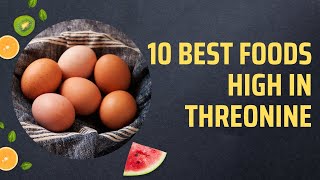 10 Best Foods High In Threonine [upl. by Cerf222]