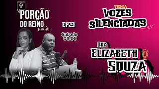 DOUTORA ELIZABETH SOUZA PORÇÃO DO REINO PODCAST 23 [upl. by Rube292]