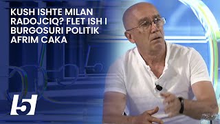 Kush ishte Milan Radojciq Flet ish i burgosuri politik Afrim Caka [upl. by Oivlis]