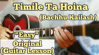 Timile Ta Hoina  Bachhu Kailash  Guitar Lesson  Easy Chords  Complete Tutorial [upl. by Reyem]