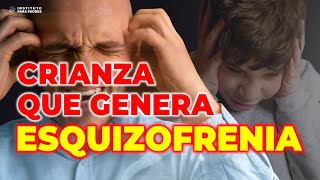 ESQUIZOFRENIA CÓMO ES LA CRIANZA QUE GENERA ESQUIZOFRENIA  CÓMO EVITARLO  INSTITUTO PARA PADRES [upl. by Pollitt]