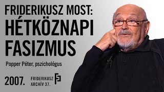 FRIDERIKUSZ MOST POPPER PÉTER A HÉTKÖZNAPI FASIZMUSRÓL 2007  Friderikusz Archív 37 [upl. by Cirtemed]