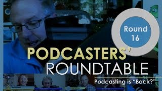 Podcasters Roundtable  Round 16  Podcasting is quotBackquot [upl. by Nnayar618]