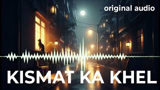 kismat ka Khel song  original audio  original song [upl. by Hanshaw]