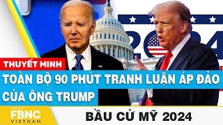 Thuyết minh Toàn bộ 90 phút tranh luận áp đảo của ông Trump  Bầu cử Mỹ 2024  FBNC [upl. by Saudra2]