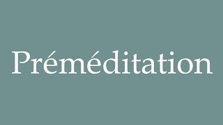 How to Pronounce Préméditation Premeditation Correctly in French [upl. by Enilra]