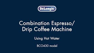 How to use Hot Water in your De’Longhi BCO430 Coffee amp Espresso Maker [upl. by Frulla]