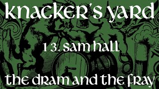 Knackers Yard  13  Sam Hall The Dram amp The Fray  2017 [upl. by Engapmahc]