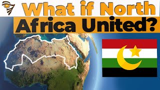 What if NORTH AFRICA was ONE COUNTRY [upl. by Hough]