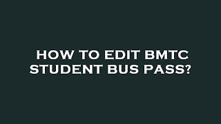 How to edit bmtc student bus pass [upl. by Rew]