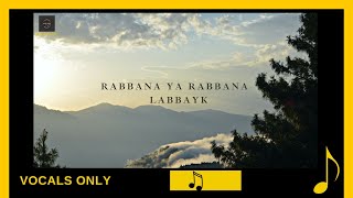 Rabbana  Labbayk  Rabbana Ya Rabbana naat Official Nasheed  Vocals Only  English translation [upl. by Anawal]