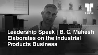 Leadership Speak  B C Mahesh Elaborates on the Industrial Products Business [upl. by Nevuer]