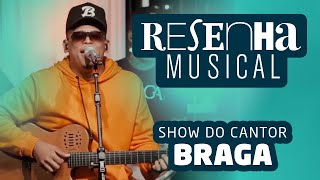 Show Cantor Braga Completo  Resenha Musical [upl. by Sapowith510]