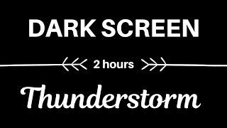 🎧 Thunderstorm Sounds 2 Hours of Relaxing Sounds DARK SCREEN 🎧 [upl. by Yaya]