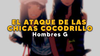 El Ataque De Las Chicas Cocodrilo🐊  Hombres G  LETRA [upl. by Grove674]