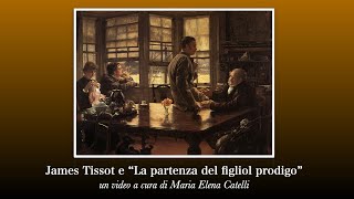 James Tissot e quotLa partenza del figliol prodigoquot Un video a cura di Maria Elena Catelli [upl. by Bowers]