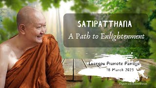 Satipatthana A Path To Enlightenment｜Luangpu Pramote Pamojjo  18 March 2023 [upl. by Selina280]