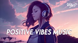 Positive Vibes Music 🍀 English Songs Love Playlist  Tiktok Songs 2023 With Lyrics [upl. by Egiap200]