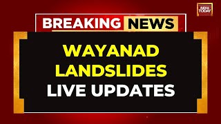 Wayanad LIVE News  Over 350 Dead In Wayanad landslides  Rescue Op In Wayanad LIVE  India Today [upl. by Conners]