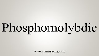 How To Say Phosphomolybdic [upl. by Sension453]