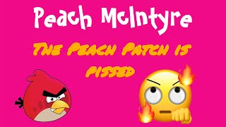 Peach McIntyre the Peach Patch is Pissed 👀 [upl. by Fulvia364]