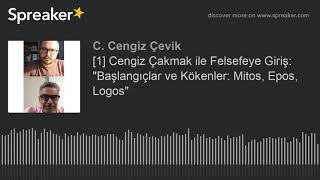 1 PODCAST Cengiz Çakmak ile Felsefeye Giriş quotBaşlangıçlar ve Kökenler Mitos Epos Logosquot [upl. by Dace368]