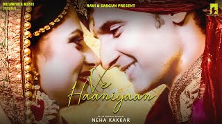 Ve Haaniyaan  Official Video  Female Version Feat Neha Kakkar  Ravi Dubey amp Sargun Mehta [upl. by Ydnyl]