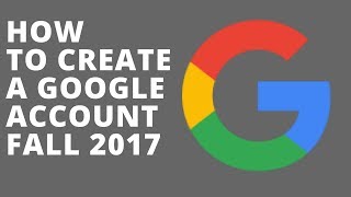 How to Create a Google Account Fall 2017 [upl. by Aliab]