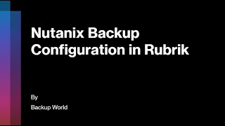 Nutanix Backup Configuration in Rubrik [upl. by Eceinehs649]