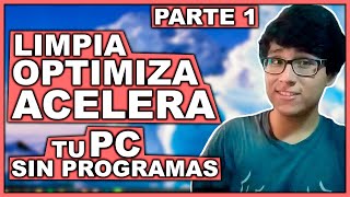 Cómo LIMPIAR OPTIMIZAR Y ACELERAR mi PC SIN PROGRAMAS para Windows 10 8 y 7  Parte 1 [upl. by Budd]