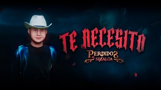 Perdidos de Sinaloa  Te Necesito Official Video [upl. by Arrol620]