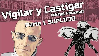 Michel Foucault  Vigilar y Castigar  Parte 1 SUPLICIO [upl. by Lled]