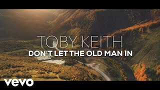 Toby Keith  Dont Let the Old Man In Official Lyric Video [upl. by Ardnatal]