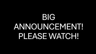 BIG ANNOUNCEMENT PLEASE WATCH [upl. by Eire]