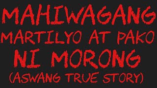 MAHIWAGANG MARTILYO AT PAKO NI MORONG Asawang True Story [upl. by Berkly]