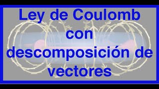 Ley de Coulomb con descomposición de vectores [upl. by Allin491]