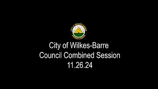 City of WilkesBarre Council Combined Session 112624 [upl. by Suirradal]