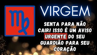 VIRGEM♍ SENTA PARA NÃO CAIR ISSO É UM AVISO URGENTE DO SEU GUARDIÃO PARA SEU CORAÇÃO [upl. by Miah76]